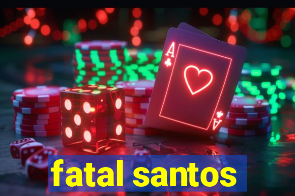 fatal santos